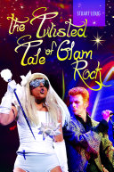 The twisted tale of glam rock /