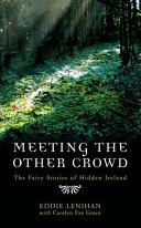 Meeting the other crowd : the fairy stories of hidden Ireland /