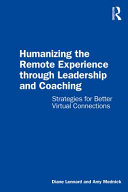 Humanizing the remote experience through leadership and coaching : strategies for better virtual connections /