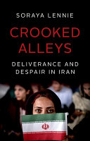 Crooked alleys : deliverance and despair in Iran /