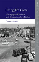 Living Jim Crow : the segregated town in mid-century Southern fiction /