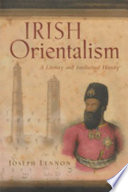 Irish Orientalism : a literary and intellectual history /