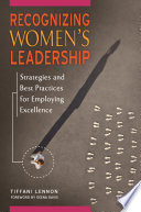 Recognizing women's leadership : strategies and best practices for employing excellence /