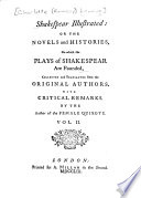 Shakespear illustrated: or, The novels and histories, on which the plays of Shakespear are founded /