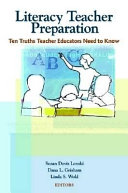 Literacy teacher preparation : ten truths teacher educators need to know /