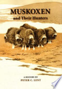 Muskoxen and their hunters : a history /