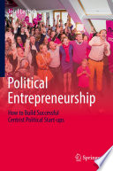 Political Entrepreneurship : How to Build Successful Centrist Political Start-ups /