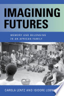 Imagining futures : memory and belonging in an African family /