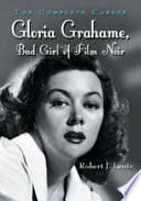 Gloria Grahame, bad girl of film noir : the complete career /