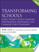Transforming schools : using project-based learning, performance assessment, and common core standards /