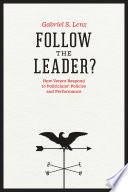 Follow the leader? : how voters respond to politicians' policies and performance /