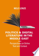 Politics and Digital Literature in the Middle East : Perspectives on Online Text and Context /