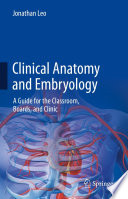 Clinical Anatomy and Embryology : A Guide for the Classroom, Boards, and Clinic /