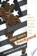 Our own backyard : the United States in Central America, 1977-1992 /