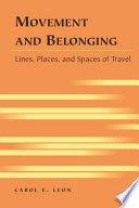 Movement and belonging : lines, places, and spaces of travel /
