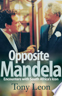 Opposite Mandela : Encounters with South Africa's Icon.