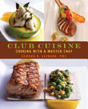 Club cuisine : cooking with a master chef /