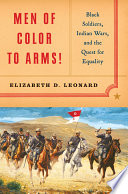 Men of color to arms! : Black soldiers, Indian wars, and the quest for equality /