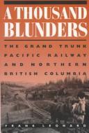 A thousand blunders : the Grand Trunk Pacific Railway and northern British Columbia /