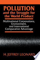 Pollution and the struggle for the world product : multinational corporations, environment, and international comparative advantage /