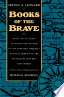 Books of the brave : being an account of books and of men in the Spanish Conquest and settlement of the sixteenth-century New World /