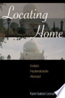 Locating home : India's Hyderabadis abroad /