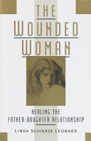 The wounded woman : healing the father-daughter relationship /