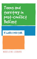 Teens and territory in 'post-conflict' Belfast : if walls could talk /