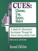 CUES : choose, use, enjoy, share : a model for educational enrichment through the school library media center /