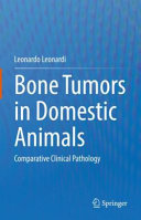 Bone tumors in domestic animals : comparative clinical pathology /