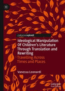 Ideological manipulation of children's literature through translation and rewriting : travelling across times and places /