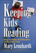Keeping kids reading : how to raise avid readers in the video age /