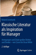 Klassische Literatur als Inspiration für Manager : anregungen und Zitate grosser Dichter und Denker - von Cicero bis Oscar Wilde /