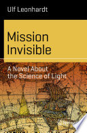 Mission Invisible : A Novel About the Science of Light /