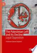 The Palestinian Left and Its Decline : Loyal Opposition /