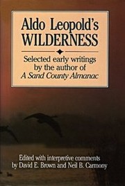 Aldo Leopold's wilderness : selected early writings by the author of A sand county almanac /