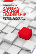 Kanban change leadership : creating a culture of continuous improvement /