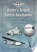 Hitler's Armed Forces auxiliaries : an illustrated history of the Wehrmachtsgefolge, 1933/1945 /