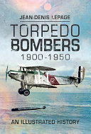 Torpedo bombers, 1900-1950 : an illustrated history /