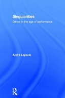 Singularities : dance in the age of performance /
