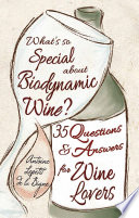 What's so special about biodynamic wine? : thirty-five questions and answers for wine lovers /