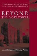 Beyond the ivory tower : international relations theory and the issue of policy relevance /