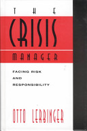 The crisis manager : facing risk and responsibility /