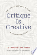 Critique is creative : the critical response process in theory and action /