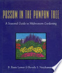 Possum in the pawpaw tree : a seasonal guide to midwestern gardening /