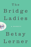 The bridge ladies : a memoir /