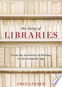 The story of libraries : from the invention of writing to the computer age /