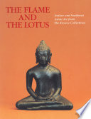 The flame and the lotus : Indian and Southeast Asian art from the Kronos collections /