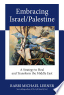 Embracing Israel/Palestine : a strategy to heal and transform the Middle East /