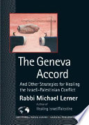 The Geneva accord : and other strategies for healing the Israeli-Palestinian conflict /